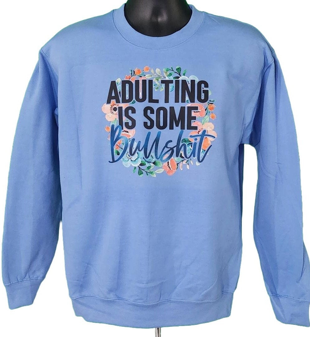 "Adulting Is Some Bullshit" Sweatshirt – Funny Sarcastic Graphic Pullover
