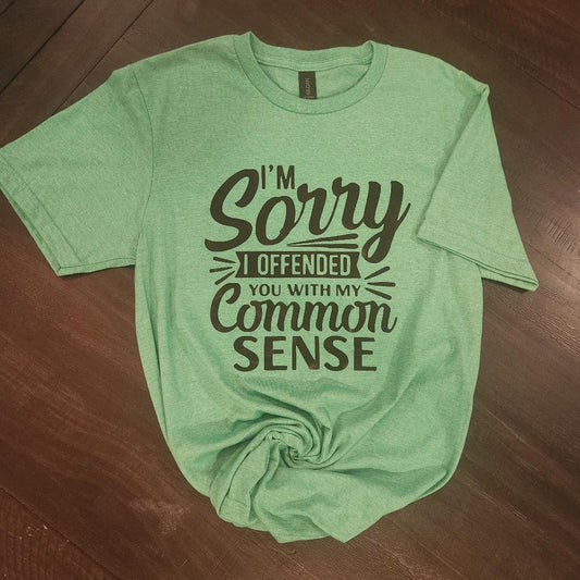 "Sorry I Offended You with Your Common Sense" T-Shirt – Funny Sarcastic Graphic Tee