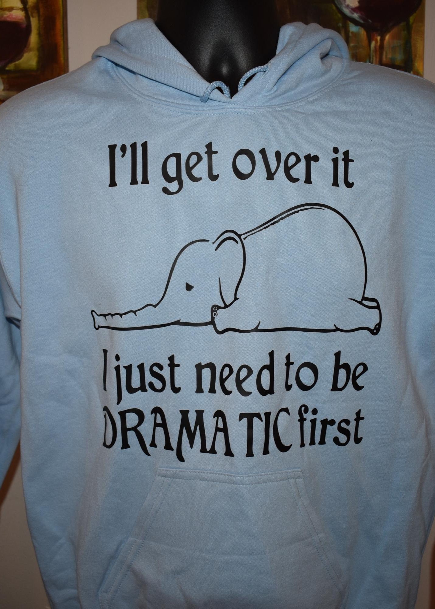 "I'll Get Over It, I Just Need to Be Dramatic First" Hoodie – Funny Elephant Graphic Sweatshirt