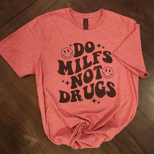 "Do MILFs Not Drugs" T-Shirt – Funny and Bold Sarcastic Graphic Tee