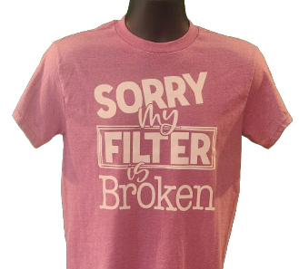 "Sorry My Filter Is Broken" T-Shirt – Funny Sarcastic Graphic Tee