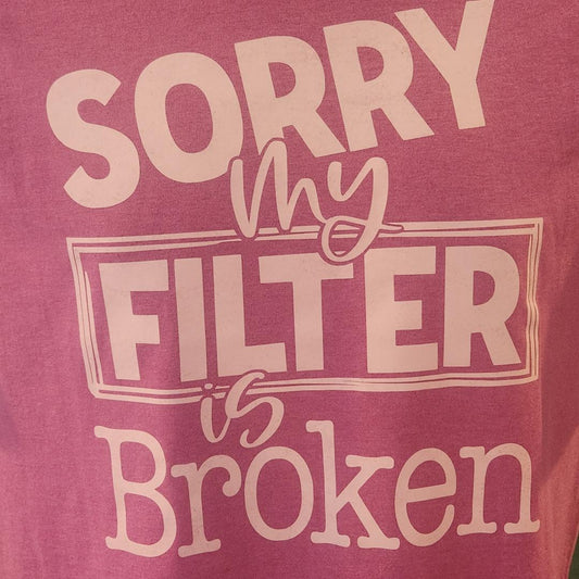 "Sorry My Filter Is Broken" T-Shirt – Funny Sarcastic Graphic Tee