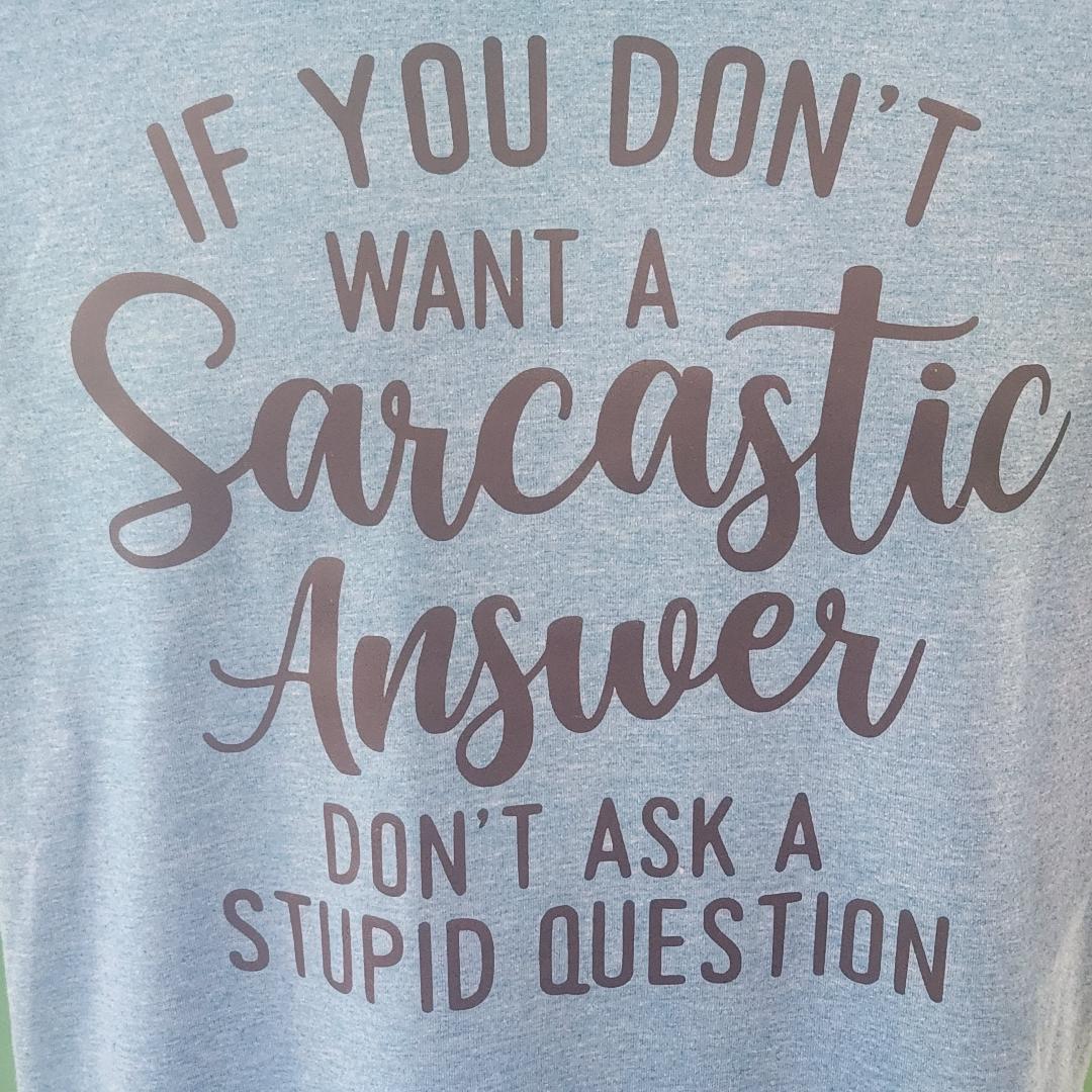 "If You Didn't Want a Sarcastic Answer, Don't Ask a Stupid Question" T-Shirt – Funny Sarcastic Graphic Tee