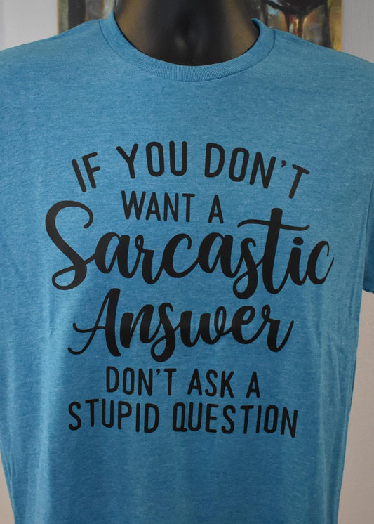 "If You Didn't Want a Sarcastic Answer, Don't Ask a Stupid Question" T-Shirt – Funny Sarcastic Graphic Tee