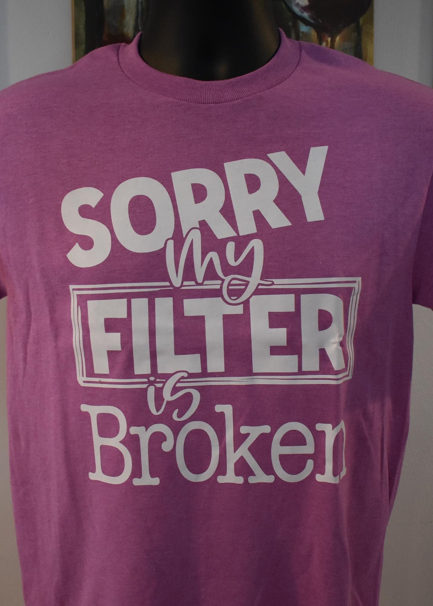 "Sorry My Filter Is Broken" T-Shirt – Funny Sarcastic Graphic Tee