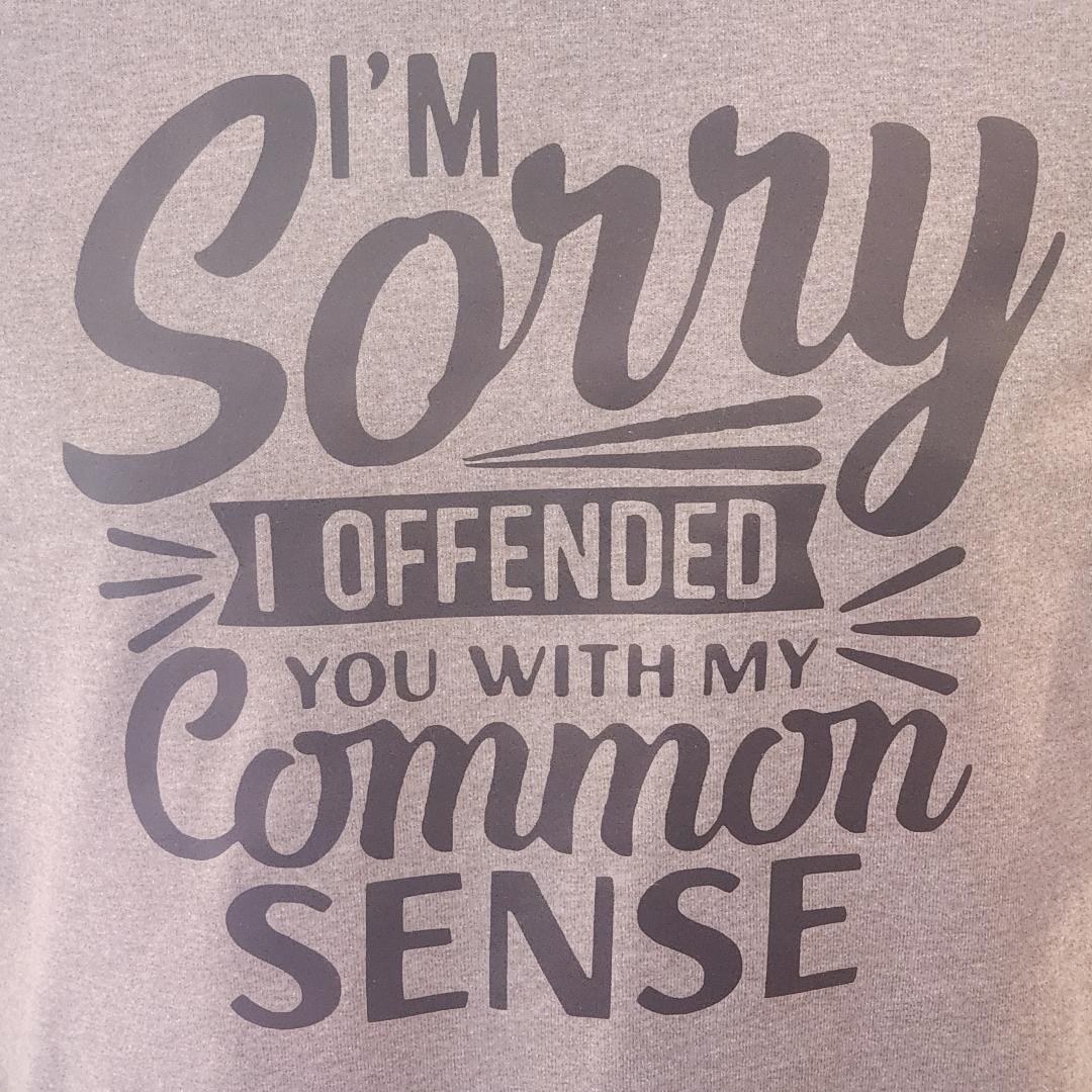 "Sorry I Offended You with Your Common Sense" T-Shirt – Funny Sarcastic Graphic Tee
