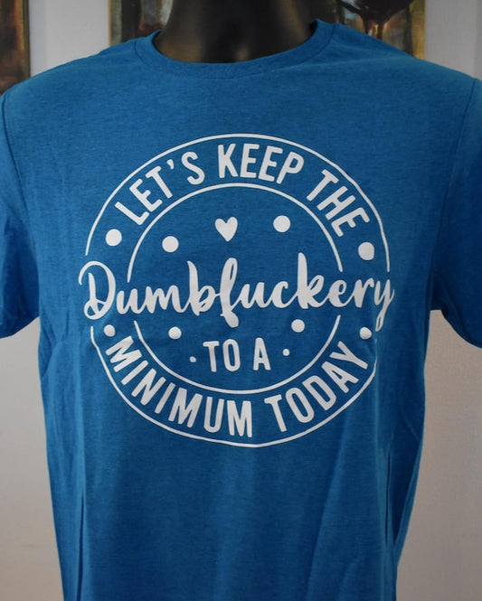 Funny Sarcastic T-Shirt – "Let’s Keep the Dumbfuckery to a Minimum Today" – Sassy Humor Tee